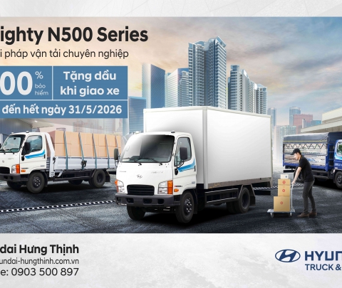 MIGHTY N500 SERIES – GIẢI PHÁP VẬN TẢI CHUYÊN NGHIỆP, ƯU ĐÃI CỰC HẤP DẪN!