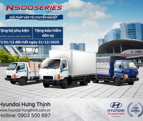 HYUNDAI N500 SERIES – ƯU ĐÃI CUỐI NĂM BẤT NGỜ