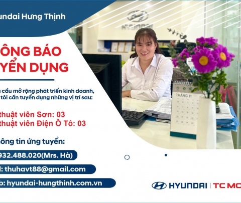 Hyundai Hưng Thịnh đón chào thành viên mới với các vị trí ứng tuyển :