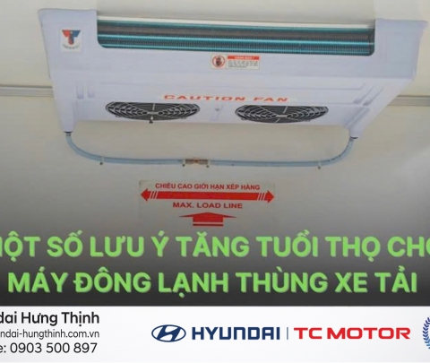 Một Số Lưu Ý Để Tăng Tuổi Thọ Cho Máy Đông Lạnh Thùng Xe Tải 